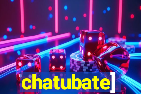 chatubate]